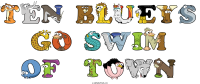 ten-blueys-go-swim-of--town animal word art