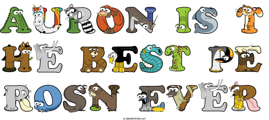 Auron Is T He Best Pe Rosn Ever animal word art spelling Auron Is T He Best Pe Rosn Ever with Alphabetimals cartoon alphabet animals