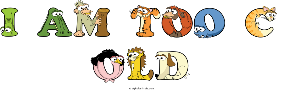 I Am Too C Old animal word art spelling I Am Too C Old with Alphabetimals cartoon alphabet animals