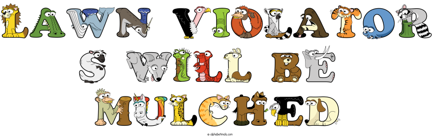 Lawn Violator S Will Be  Mulched animal word art spelling Lawn Violator S Will Be  Mulched with Alphabetimals - cartoon alphabet animals