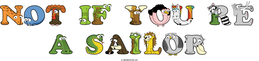 Not If You Re A Sailor animal word art spelling Not If You Re A Sailor with Alphabetimals - cartoon alphabet animals