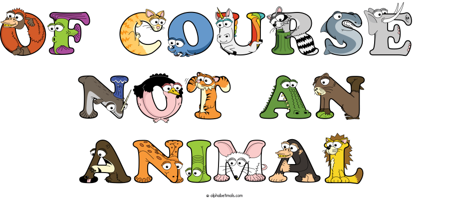 Of Course  Not An Animal animal word art spelling Of Course  Not An Animal with Alphabetimals - cartoon alphabet animals
