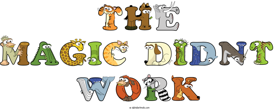 The Magic Didnt Work animal word art spelling The Magic Didnt Work with Alphabetimals - cartoon alphabet animals