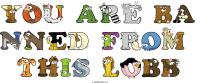 you-are-ba-nned-from--this-lobb animal word art